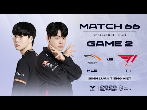 [21.07.2023] HLE vs T1 | Game 2 | Bình Luận Tiếng Việt | LCK Mùa Hè 2023