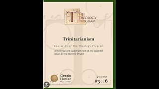 The Theology Program  Trinitarianism  session 1