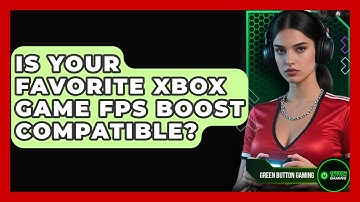 Is Your Favorite Xbox Game FPS Boost Compatible? - Green Button Gaming