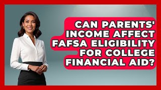 Can Parents' Income Affect FAFSA Eligibility for College Financial Aid | The Student Loan Pros News