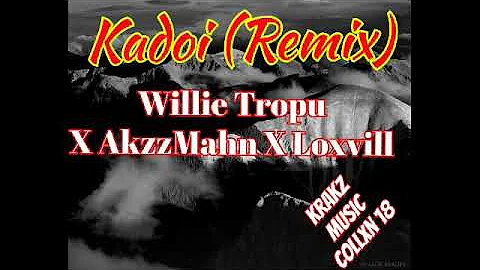 Willie Tropu X AkzzMahn X Loxvill__Kadoi (Remix)[Krakz Music CollXn 18]