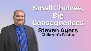 Small Choices, Big Consequences- April 29, 2026