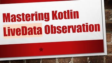 Mastering Kotlin LiveData Observation