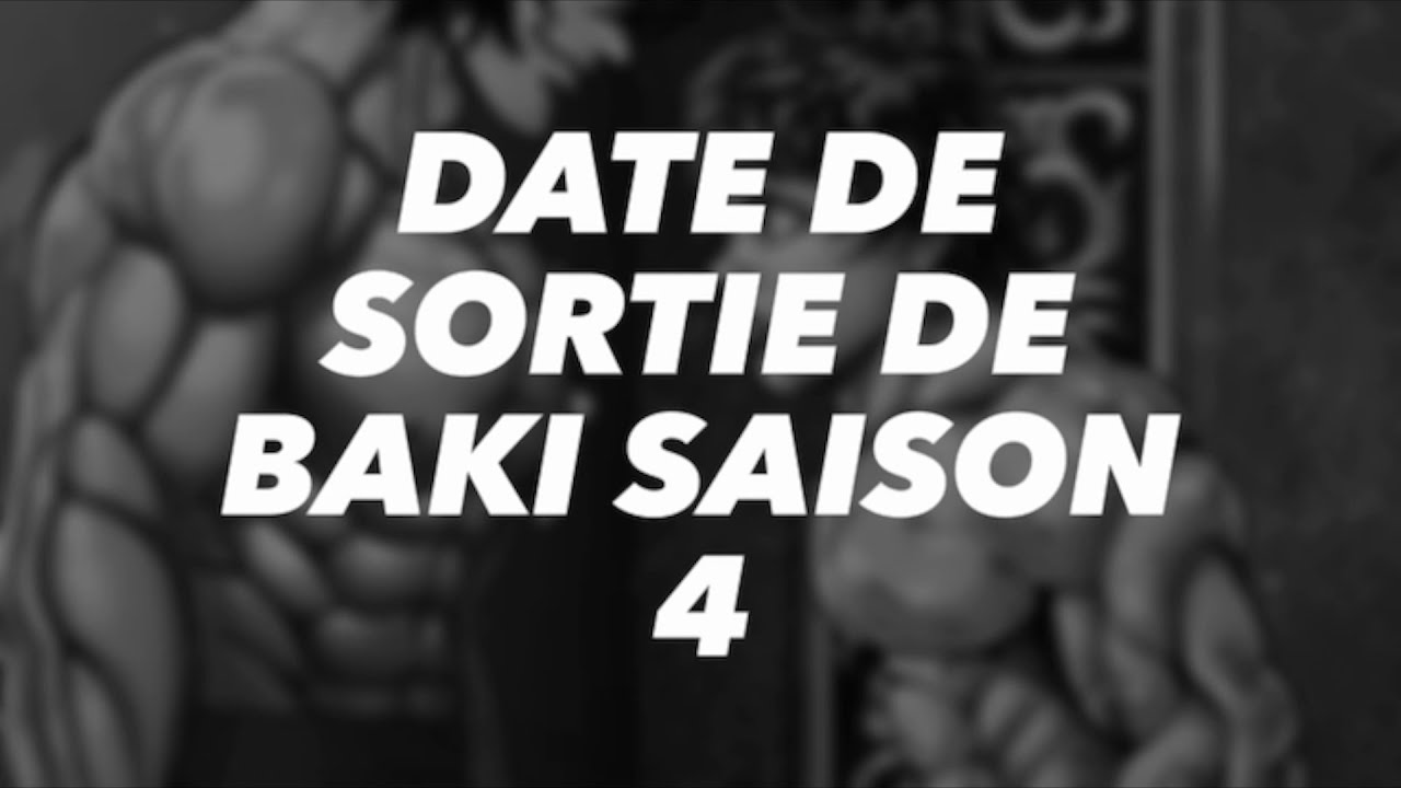DATE DE SORTIE DE BAKI SAISON 4 - YouTube