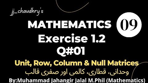 Class 9th Math Ex#1.2 Q#1 about Unit Matrices, Row Matrices, Column Matrices, Zero/Null Matrices