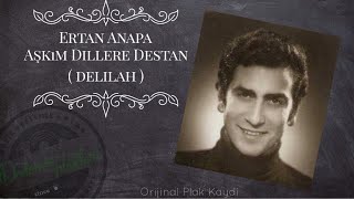 Ertan Anapa- Aşkım Dillere Destan Delilah Dönem Plak Kaydı