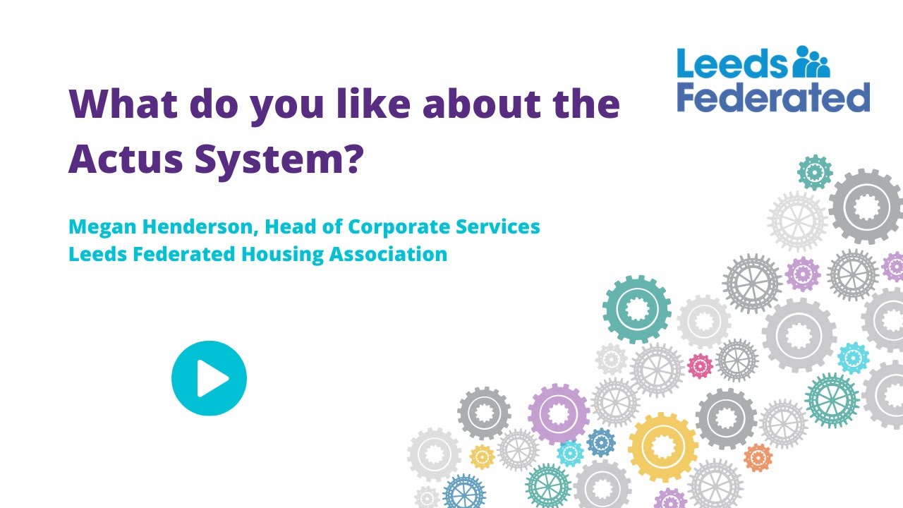 Leeds Federated Housing Association - What do you like about the Actus System?
