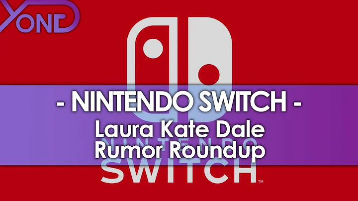 Nintendo Switch - Laura Kate Dale Rumor Roundup