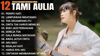 Tami Aulia Full Album - PENIPU HATI | Lagu Galau Viral Tiktok 2025