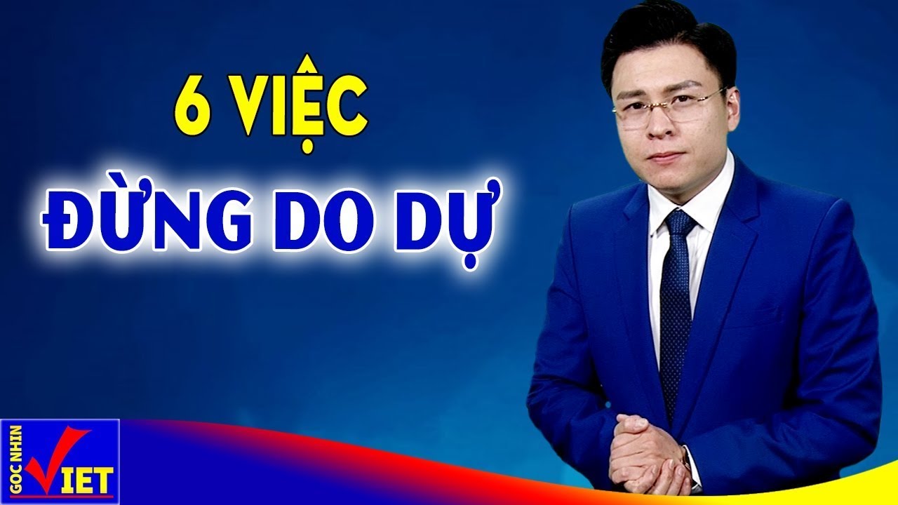 6 việc ở đời Bạn tuyệt đối đừng do dự