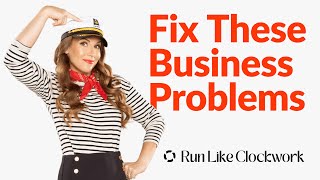 Fix These Business Problems To Get Your Business To Run Itself