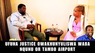UFUNA JUSTICE OWAKHUNYULISWA WABA NQUNU OR TAMBO AIRPORT