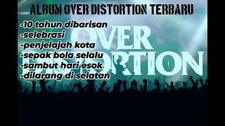 KUMPULAN LAGU OVER DISTORTION TERBARU !!!