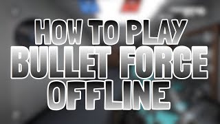How to play bullet force offline || bullet force without internet || tips and tricks