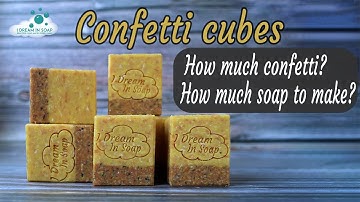 Cold Process Soap Making confetti cubes, how much confetti can you use? Calculate the soap needed.