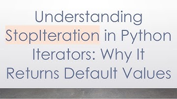 Understanding StopIteration in Python Iterators: Why It Returns Default Values