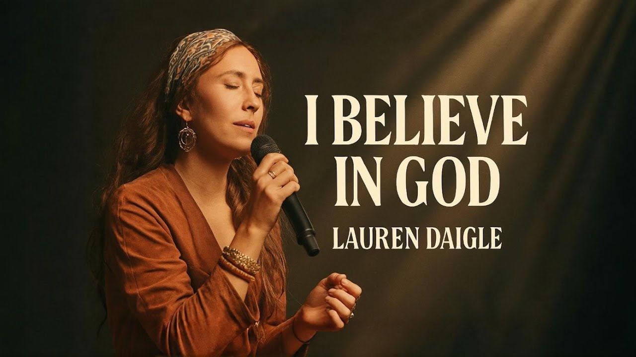 Lauren Daigle _I Believe in God | Powerful Emotional Worship Song 2026