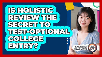Is Holistic Review The Secret To Test-optional College Entry? - Asian American Student Success