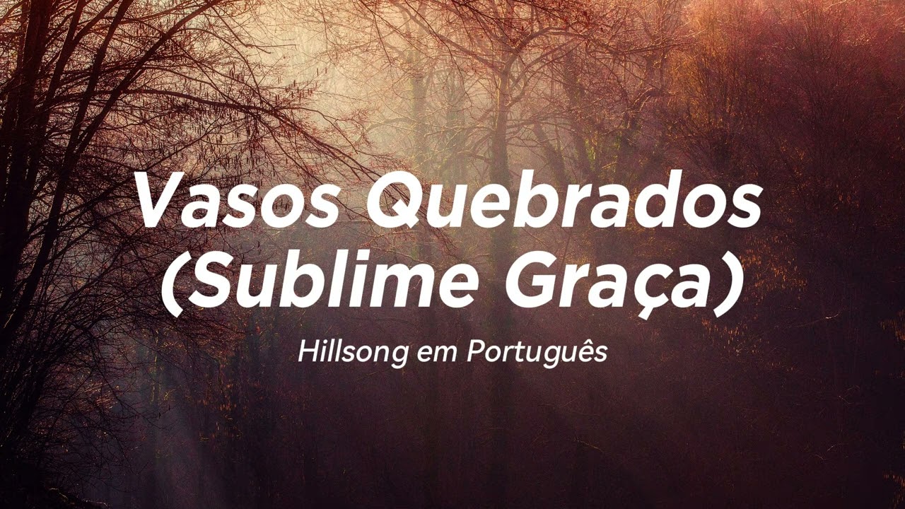 Vasos Quebrados (Sublime Graça) | Hillsong em Português (Letra)