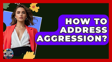 How To Address Aggression? - Answers About Autism