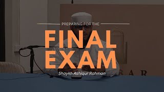 ᴴᴰ Preparing For The Final Exam | Shaykh Ashiqur Rahman