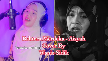 Bahtera Merdeka - Aisyah (Cover By Wanie Sidik)
