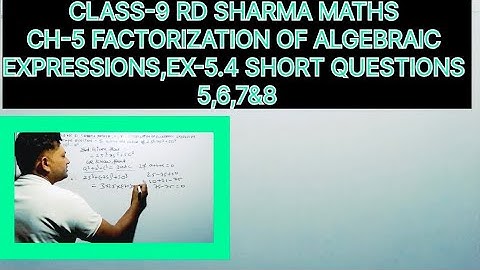 CLASS-9 RD SHARMA MATHS, CH-5 FACTORIZATION OF ALGEBRAIC EXPRESSIONS,EX-5.4 SHORT QUESTIONS -5,6,7&8