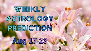 Weekly Astrology Horoscope Aug 17-23