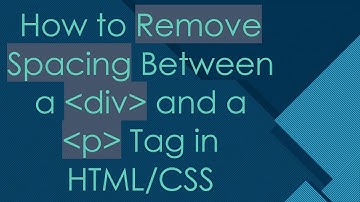 How to Remove Spacing Between a div and a p Tag in HTML/CSS