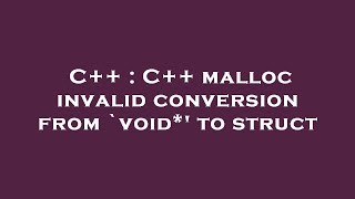 C++ : C++ malloc invalid conversion from `void*' to struct