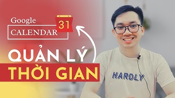 QUẢN LÝ THỜI GIAN HIỆU QUẢ VỚI GOOGLE CALENDAR | Bí quyết Đoàn Văn Hậu quản lý thời gian| Just Harry