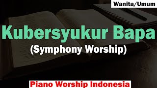 Download Mp3 (Wanita/Umum) Symphony Worship - Kubersyukur Bapa Karaoke Piano Gudang lagu Download Mp3 (Wanita/Umum) Symphony Worship - Kubersyukur Bapa Karaoke Piano