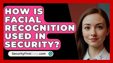 How Is Facial Recognition Used In Security? - SecurityFirstCorp.com