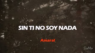 Sin ti no soy nada, Amaral, Letra