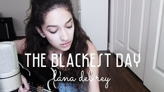Video thumbnail of "The Blackest Day by Lana Del Rey (Cover) by Sara King"