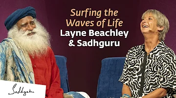 Surfing the Waves of Life Layne Beachley & Sadhguru | Sadhguru