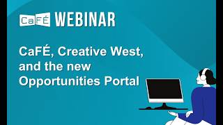 CaFÉ Webinar - CaFÉ, Creative West, and the Opportunities Portal | CaFÉ - Call For Entry