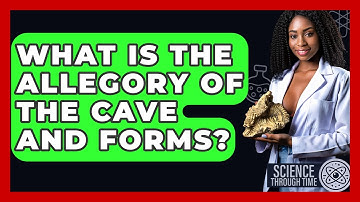 What Is The Allegory Of The Cave And Forms? - Science Through Time