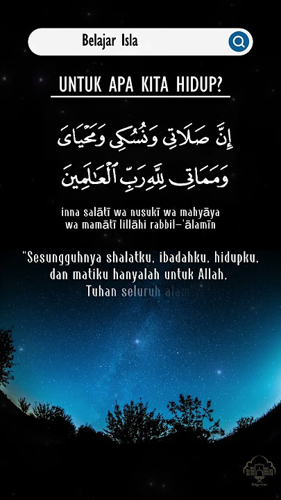 UNTUK APA KITA HIDUP? INNA SALATI WA NUSUKI WA MAHYAYA WA MAMATI LILLAHI RABBIL ALAMIN