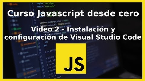 Curso de Javascript | Instalación y configuración de Visual Studio Code
