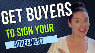 GET YOUR BUYERS TO SIGN THE AGREEMENT (2024)