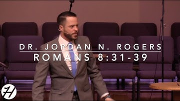 Why Christians are More than Conquerors - Romans 8:31-39 (3.17.19) - Dr. Jordan N. Rogers