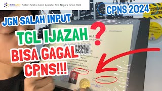 AWAS⁉️ BISA GAGAL JIKA SALAH INPUT  TANGGAL IJAZAH!!! (CPNS 2024)