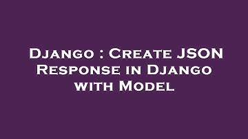 Django : Create JSON Response in Django with Model