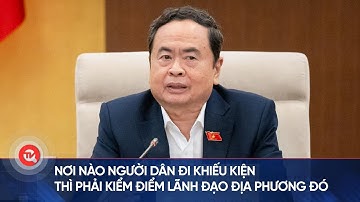 Nơi nào người dân đi khiếu kiện thì phải kiểm điểm lãnh đạo địa phương đó