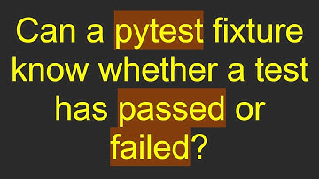 Can a pytest fixture know whether a test has passed or failed?