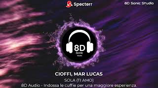 Cioffi, Mar Lucas - Sola (Ti Amo) 8D 