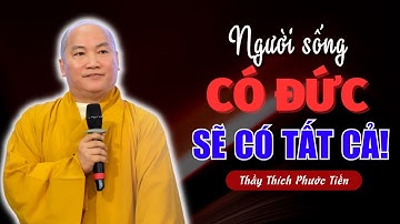 Cuộc Sống Vốn Công Bằng Người Sống Có Đức Sẽ Có Tất Cả (Ai Cũng Cần Biết Điều Này) |Thích Phước Tiến