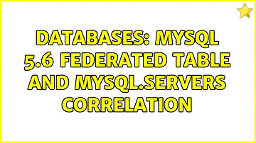 Databases: MySQL 5.6 FEDERATED table and mysql.servers correlation (2 Solutions!!)