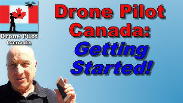 Drone Pilot Canada:  Getting Started!  Watch this first!